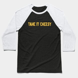 Take it Cheesy | MacNCheese Cheese Lover Baseball T-Shirt